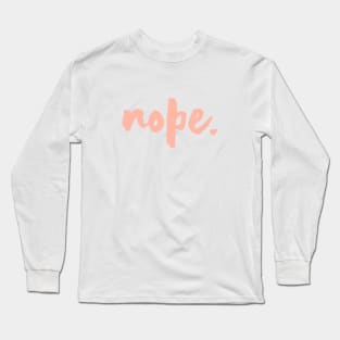 Nope. Long Sleeve T-Shirt